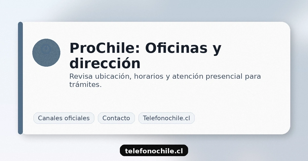 ProChile oficinas dirección y horarios atención presencial y ubicación para trámites e información