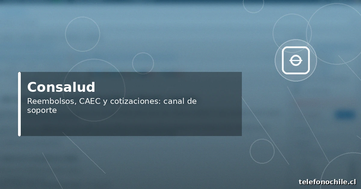 Consalud Chile: reembolsos, CAEC y cotizaciones (soporte y contacto)