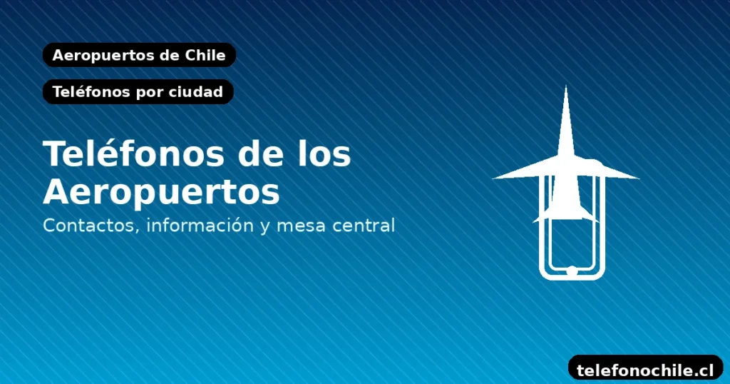 Teléfonos de aeropuertos de Chile por ciudad: información y contacto