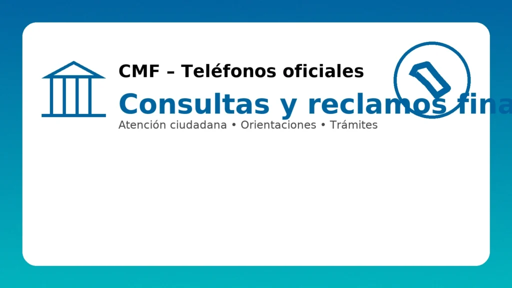CMF: teléfonos oficiales para consultas y reclamos financieros